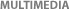 MULTIMEDIA